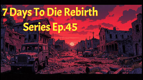 7 Days To Die Rebirth Series Ep.45