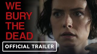 We Bury The Dead - Official Trailer (2026) Daisy Ridley, Brenton Thwaites