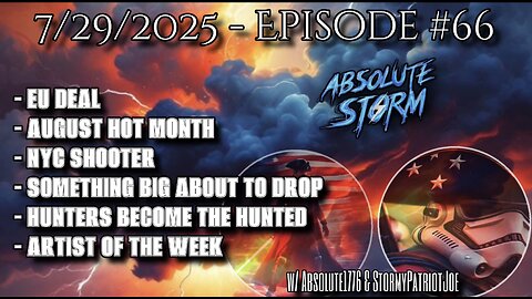 Absolute Storm Ep 66 7/29/25 9pm EDT EU DEAL|HOT AUGUST|NYC|SOMETHING BIG|AOTW