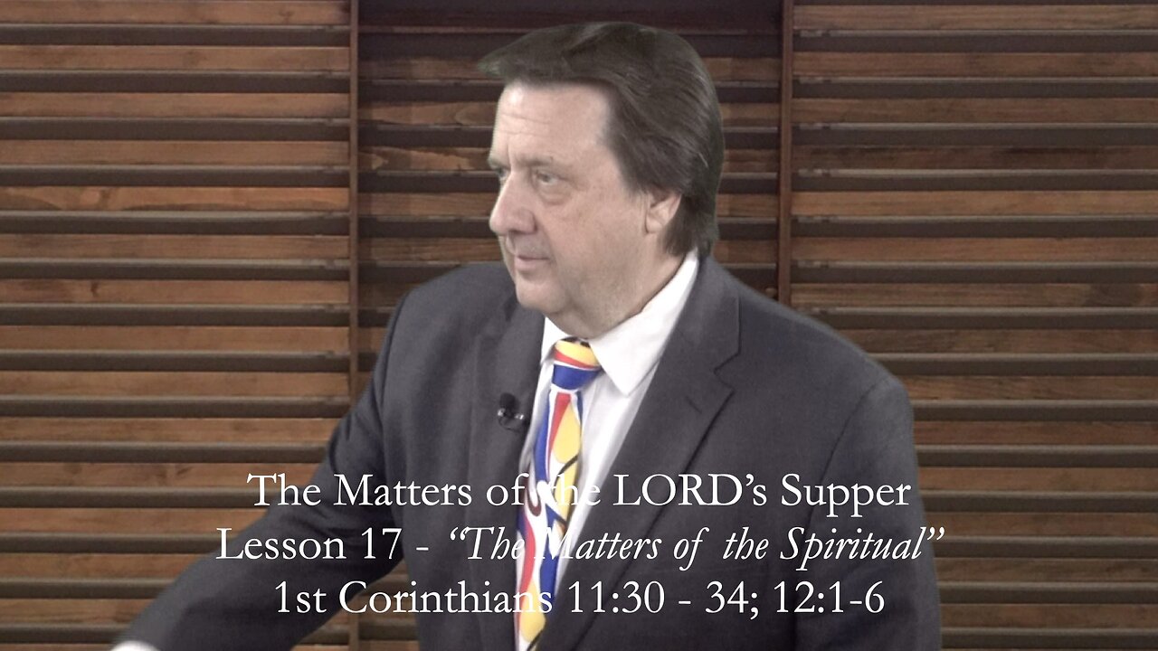 First Corinthians Lesson 17 - The Matters of the Lord's Supper - Dr Jim Hastings