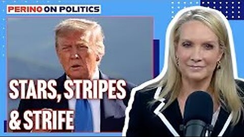 Perino on Politics | Stars, Stripes & Strife | 6/18/2025