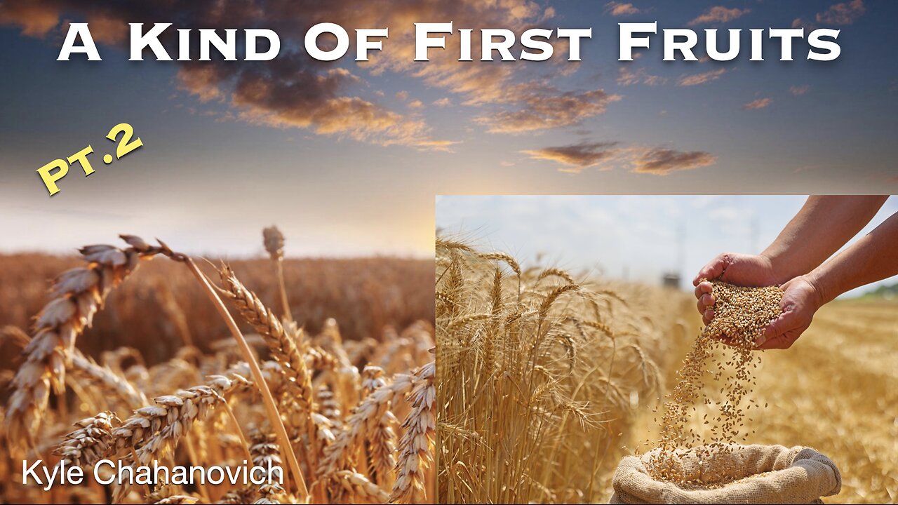 A Kind Of First Fruits pt.2 - Kyle Chahanovich June 8th, 2025