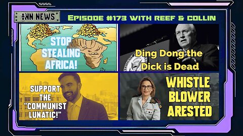 INN News #173 | STOP STEALING AFRICA!, DICK IS DEAD, COMMUNIST LUNATIC, WHISTLEBLOWER ARRESTED