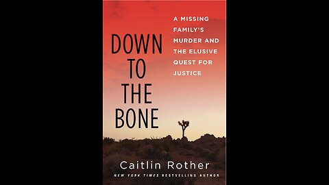 Down to the Bone: A Missing Familys Murder and the Quest for Justice with Author Caitlin Rother.