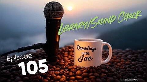 Ramblings with Joe 105