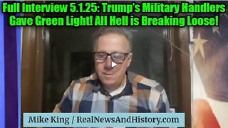 Mike King- Full Interview 5.1.25- Trump’s Military Handlers Gave Green Light! A