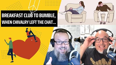 Episode 116 - Breakfast Club to Bumble: When Chivalry Left the Chat