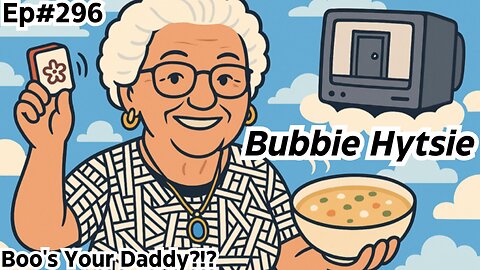 Bubbie Hytsie - Ep296 (Full Episode)