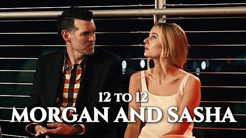 Morgan and Sasha | 12 to 12