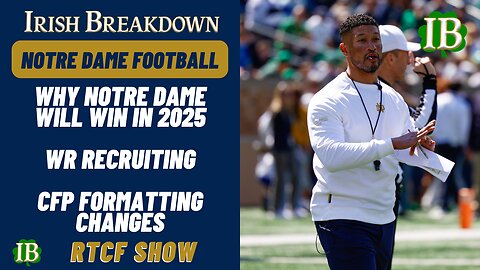 Notre Dame RTCF Show - Why ND Will Win A Title In 2025, WR Recruiting, CFP Talk