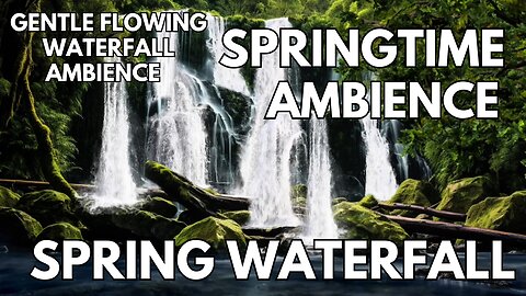 💧Spring Waterfall Ambience | Gentle Flowing Water & Springtime Nature Sounds | 4K ASMR