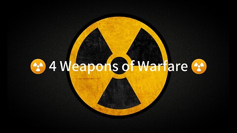 ☢️ 4 Weapons of Warfare ☢️