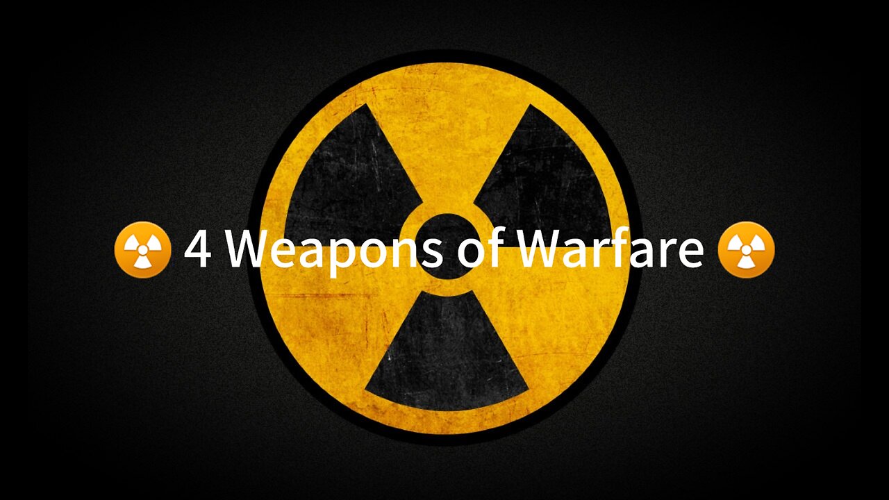 ☢️ 4 Weapons of Warfare ☢️