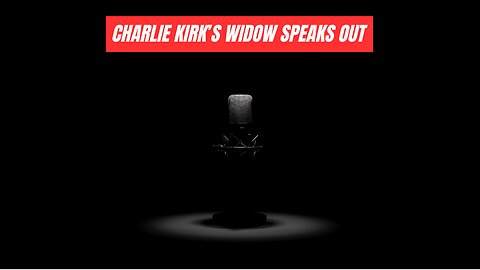 Charlie Kirk's Widow Speaks Out
