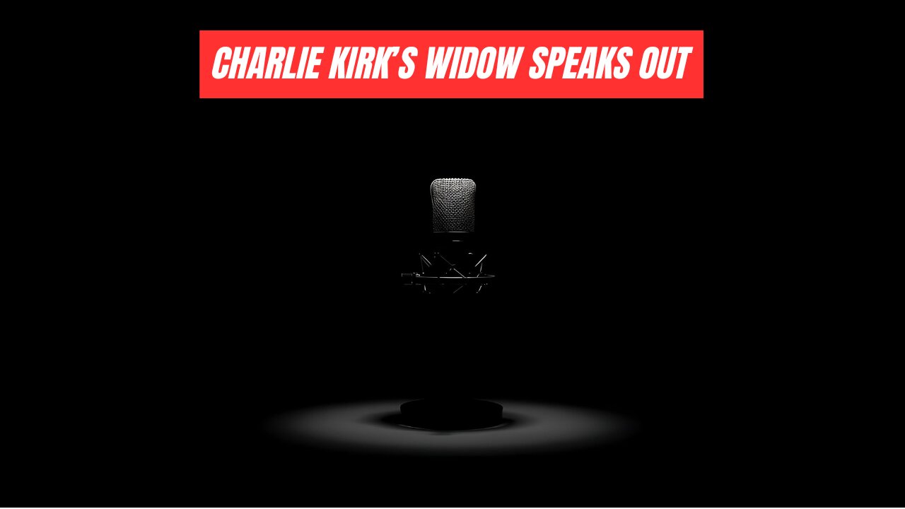 Charlie Kirk's Widow Speaks Out