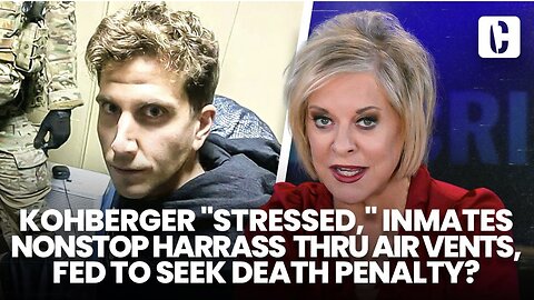 KOHBERGER “STRESSED”, INMATES NON STOP HARASS THRU AIR VENTS, FED TO SEEK DEATH PENALTY?