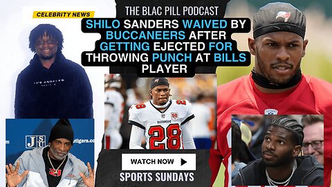 Shilo Sanders WAIVED by BUCCANEERS after getting EJECTED for throwing PUNCH at Bills Player