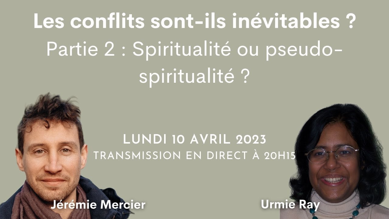 Les conflits sont-ils inévitables ? - Partie II : Spiritualité ou pseudo-spiritualité ?