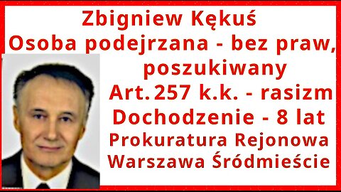 Z.Kękuś PPP 626 Z. Kękuś - osoba podejrzana-bez praw 257kk RASIZM. Dochodzenie 8 lat! Wolność słowa