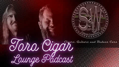 Episode 90 Toro Cigar Lounge Podcast with S&W Cigars