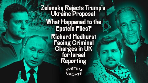 Zelensky Rejects Trump's Ukraine Proposal; What Happened to the Epstein Files? Plus: Richard Medhurst Facing Criminal Charges in UK for Israel Reporting | SYSTEM UPDATE #442