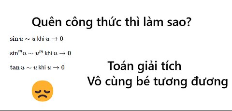Toán Cao Cấp: Làm cách nào nhớ công thức Vô cùng bé tương đương hay bị quên trong giải tích 1 và 2 ?