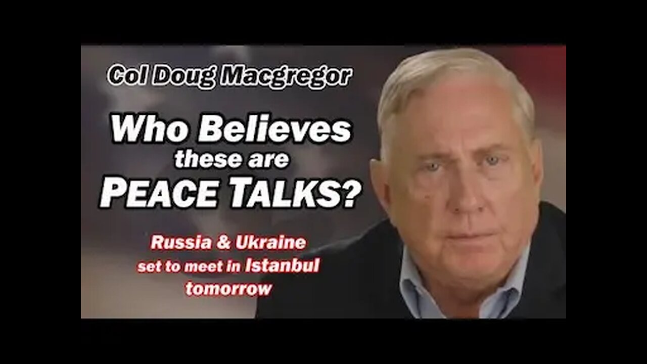 Col Doug Macgregor: Who Believes These are Peace Talks? w/Lt Col Daniel Davis