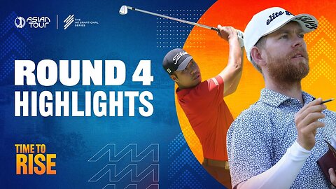 International Series Morocco | Asian Tour | Round 4 highlights | 2025