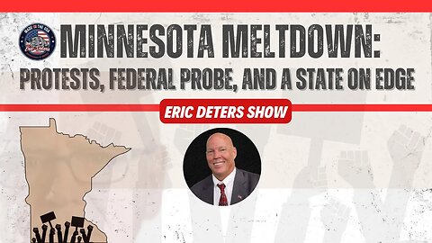 Minnesota Meltdown Protests, Federal Probe, and a State on Edge | Eric Deters Show