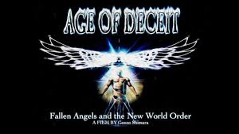"Age of Deceit: Fallen Angels and the New World Order, Full Version (2011)"