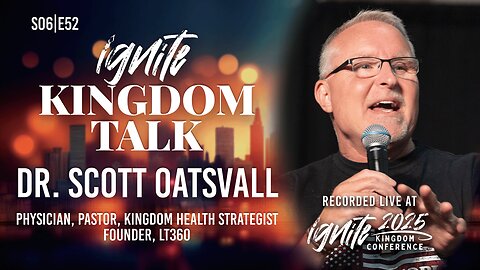 Seed Wars & Kingdom Health – Dr. Scott Oatsvall | Ignite Kingdom Talk S6E52