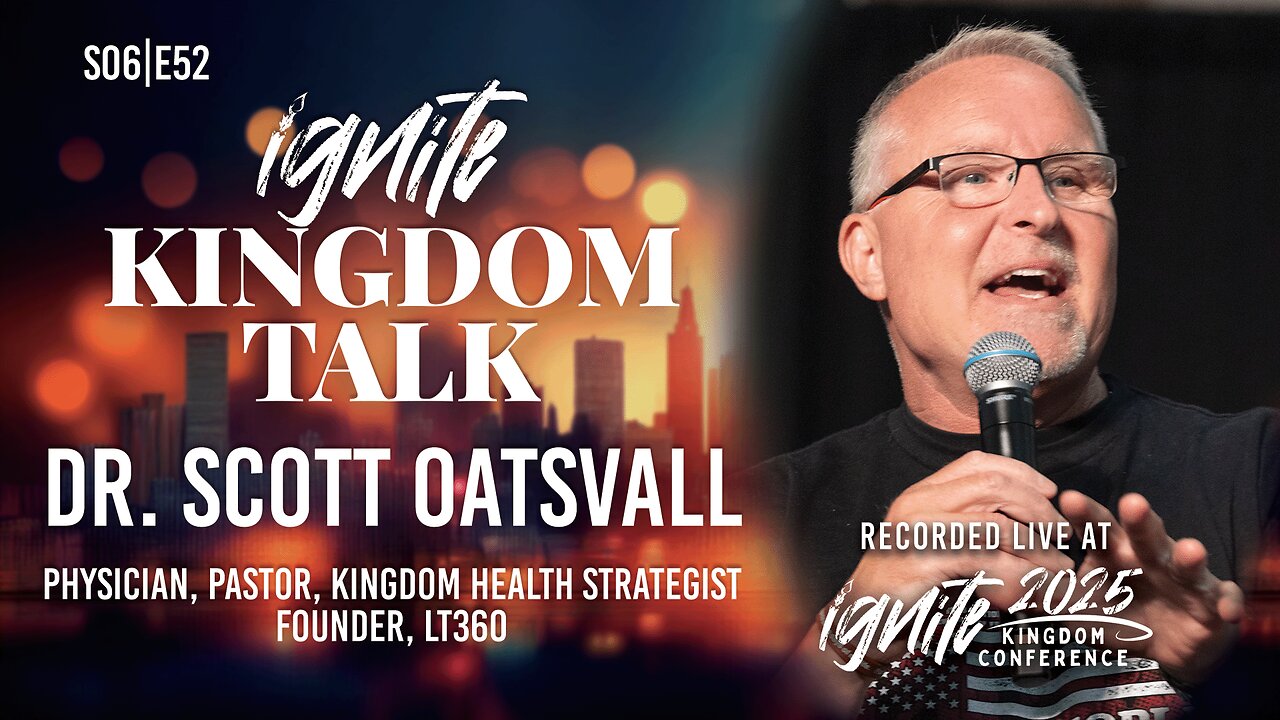Seed Wars & Kingdom Health – Dr. Scott Oatsvall | Ignite Kingdom Talk S6E52