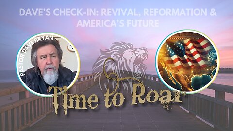 Time to Roar: Revival, Reformation & America’s Future | Pastor Dave Bryan
