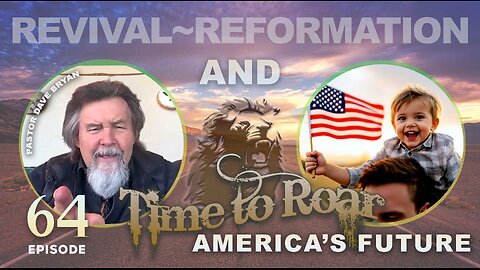 Time to Roar - #64 Revival, Reformation & America’s Future | Pastor Dave Bryan