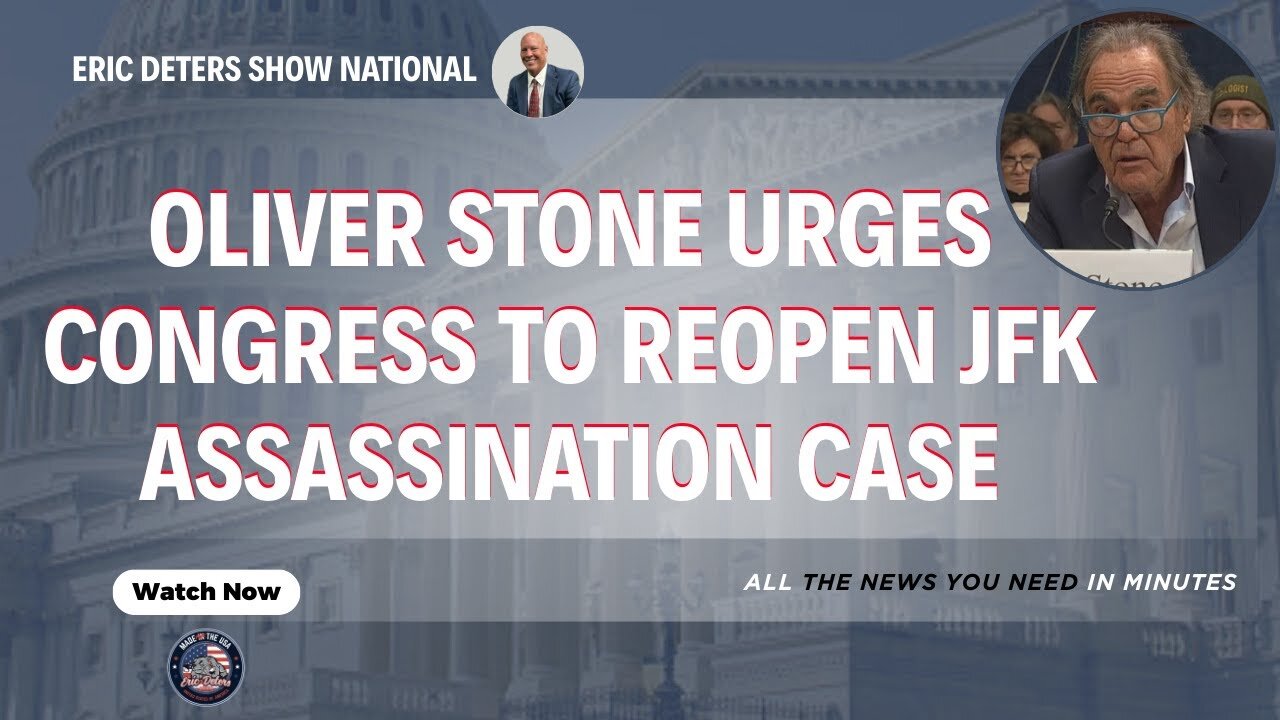 Oliver Stone Urges Congress to Reopen JFK Assassination Case | Eric Deters Show