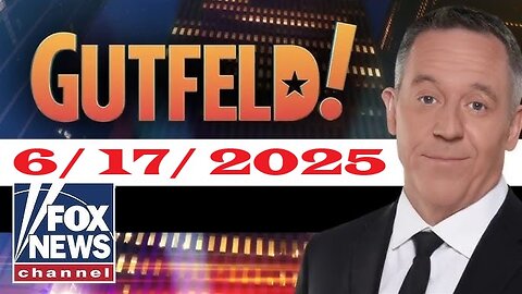 Gutfeld Gutfeld (Full Episode) | June 17, 2025