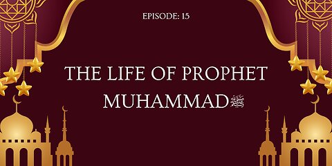 The Life of Prophet Muhammad ﷺ | A Journey Through History | Part- 15