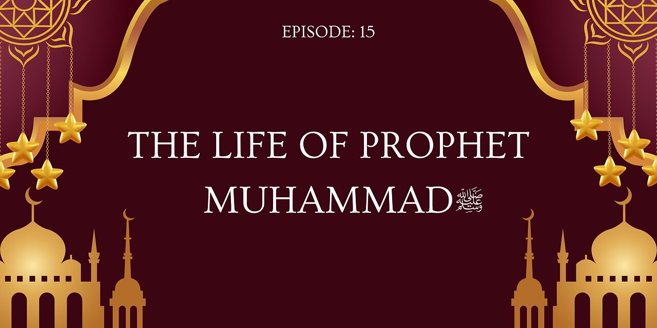 The Life of Prophet Muhammad ﷺ | A Journey Through History | Part- 15