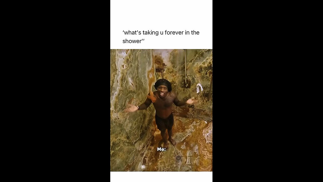 'what's taking u forever in the shower" 💓🚿