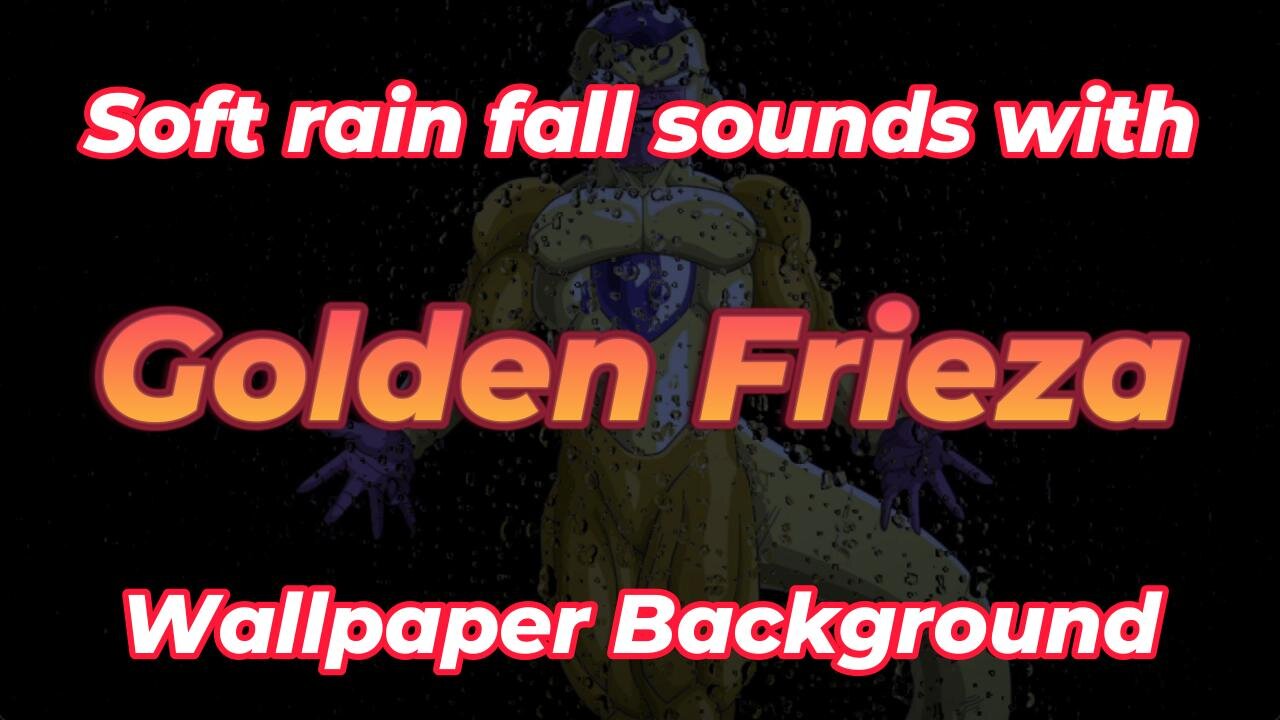 Soft Rain Fall Sounds with Golden Frieza Wallpaper Background