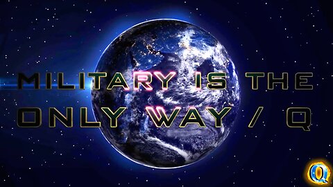 The ‘Q’ Passage - THE MILITARY IS THE ONLY WAY!?