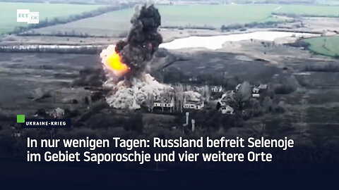 In nur wenigen Tagen: Russland befreit Selenoje im Gebiet Saporoschje und vier weitere Orte