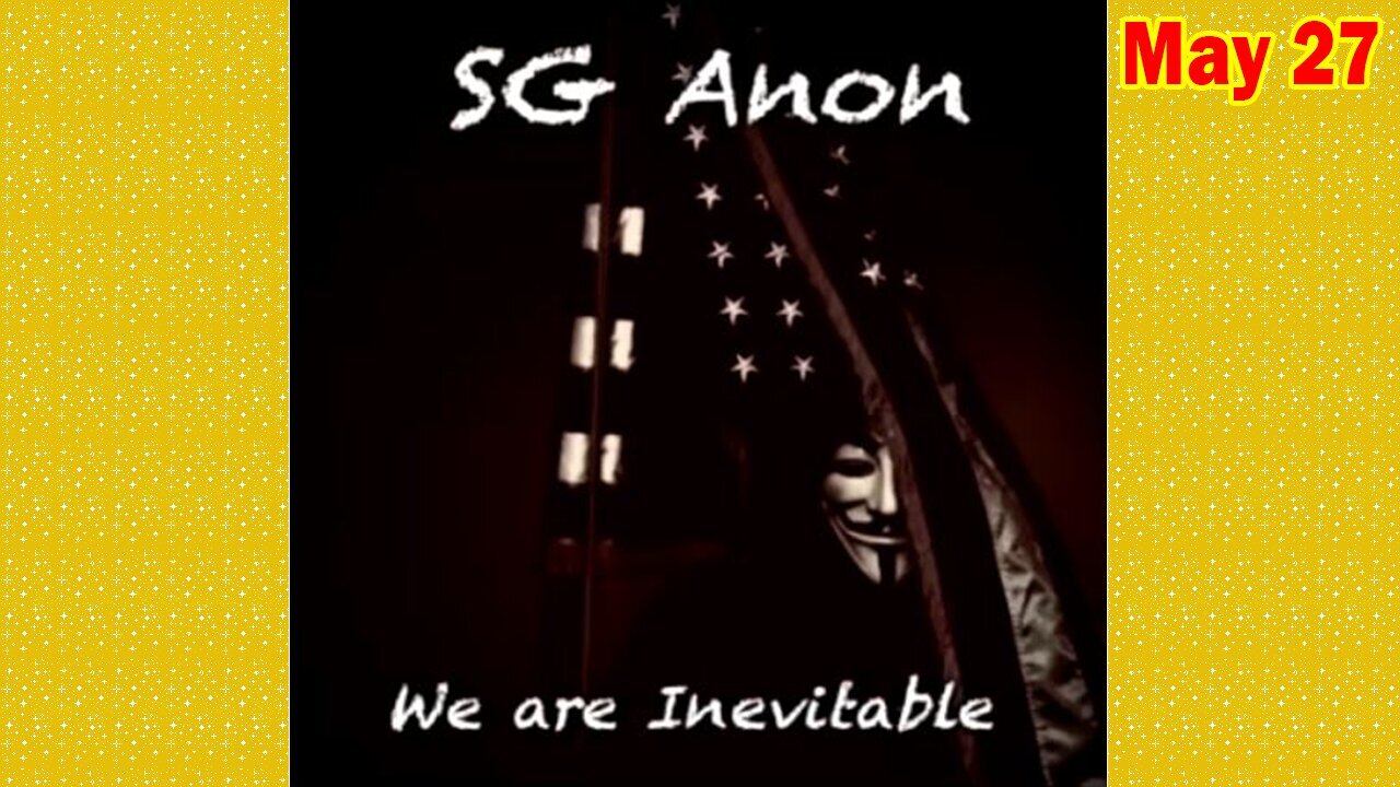 SG Anon Situation Update May 27: "Ongoing Worldwide Military Operations And Activities"
