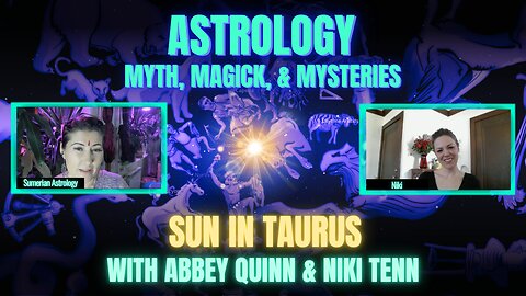 🌞 Sun in Taurus | Sidereal Astrology, Myth, Magick, & Mysteries with Abbey Quinn & Niki Tenn