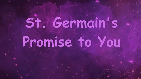 St. Germain's Promise to You ∞St. Germain, Channeled by Daniel Scranton