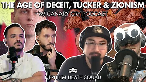 Age of Deceit, Tucker, Zionism & The Great Deception w/ Canary Cry Podcast