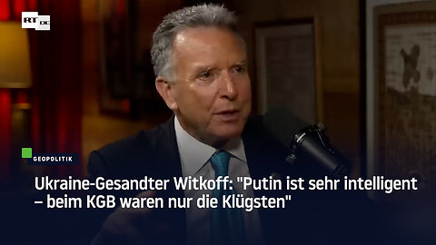 Ukraine-Gesandter Witkoff: "Putin ist sehr intelligent – beim KGB waren nur die Klügsten"