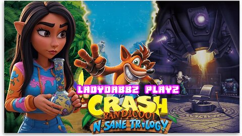 Ladydabbz plays crash bandicoot n sane trilogy