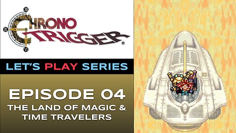 Chrono Trigger (SNES) - Episode 4/6 - Let’s Play Series