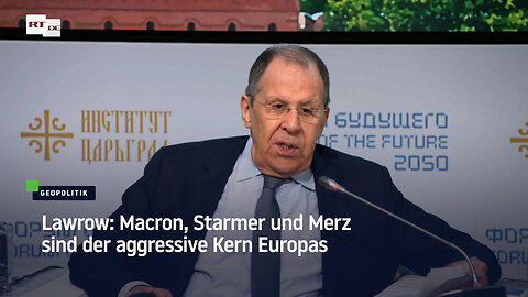 Lawrow: Macron, Starmer und Merz sind der aggressive Kern Europas